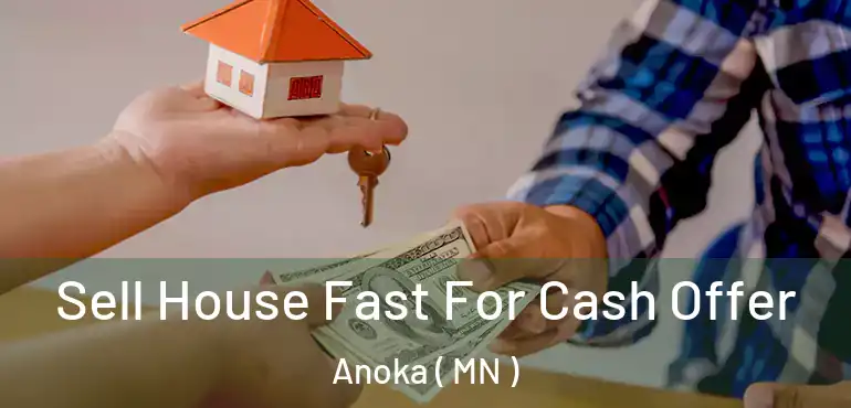  Sell House Fast For Cash Offer Anoka ( MN )