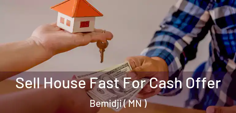  Sell House Fast For Cash Offer Bemidji ( MN )