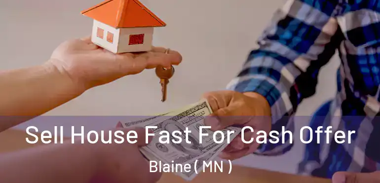  Sell House Fast For Cash Offer Blaine ( MN )