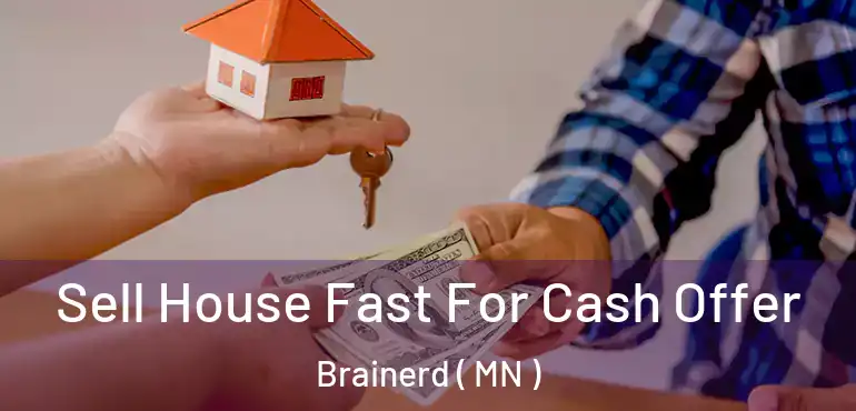  Sell House Fast For Cash Offer Brainerd ( MN )