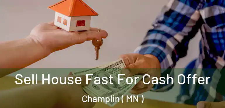  Sell House Fast For Cash Offer Champlin ( MN )