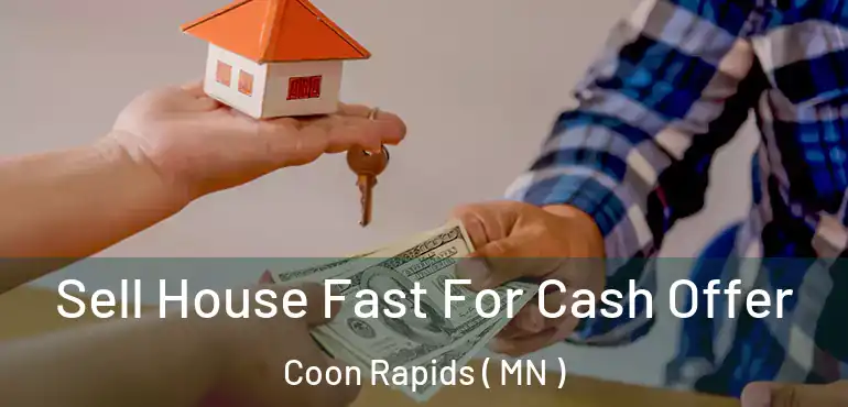  Sell House Fast For Cash Offer Coon Rapids ( MN )
