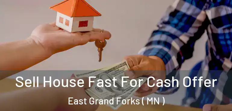  Sell House Fast For Cash Offer East Grand Forks ( MN )