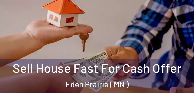  Sell House Fast For Cash Offer Eden Prairie ( MN )