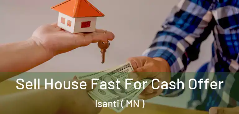  Sell House Fast For Cash Offer Isanti ( MN )
