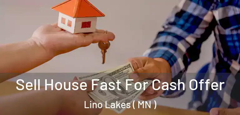  Sell House Fast For Cash Offer Lino Lakes ( MN )