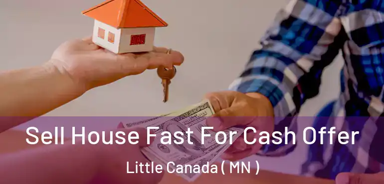  Sell House Fast For Cash Offer Little Canada ( MN )