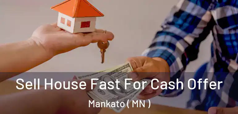  Sell House Fast For Cash Offer Mankato ( MN )