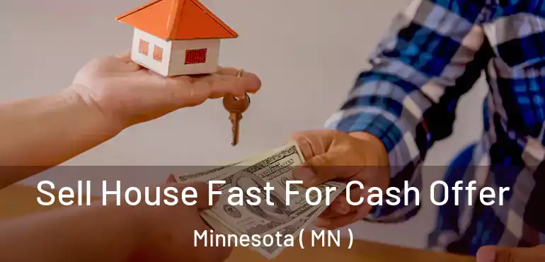  Sell House Fast For Cash Offer Minnesota ( MN )