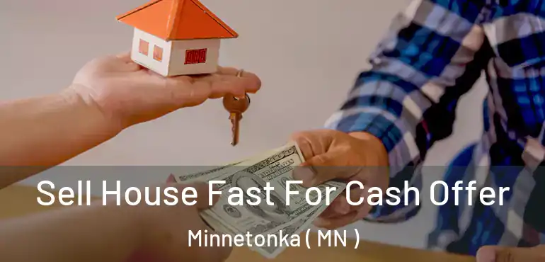  Sell House Fast For Cash Offer Minnetonka ( MN )