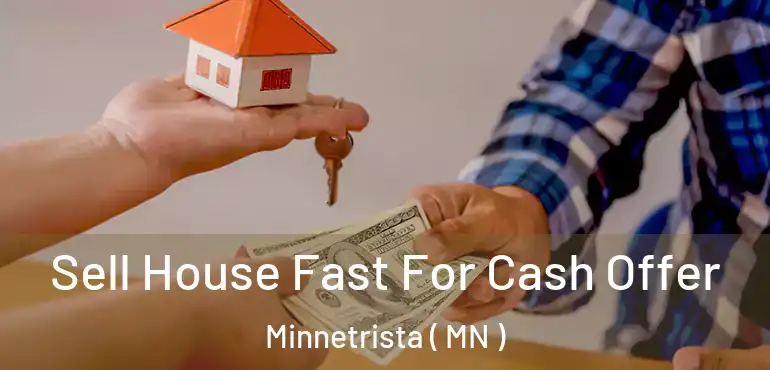  Sell House Fast For Cash Offer Minnetrista ( MN )