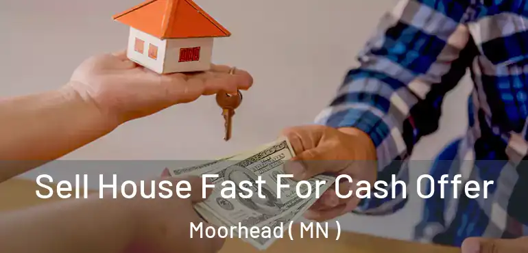  Sell House Fast For Cash Offer Moorhead ( MN )