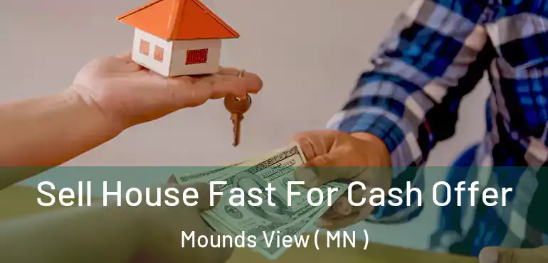  Sell House Fast For Cash Offer Mounds View ( MN )