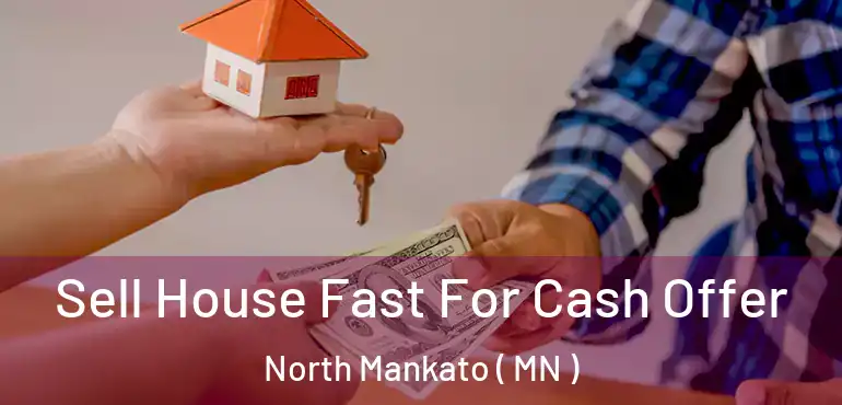  Sell House Fast For Cash Offer North Mankato ( MN )