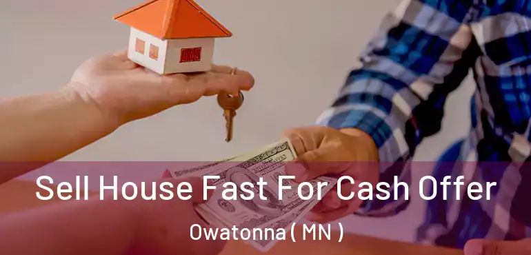  Sell House Fast For Cash Offer Owatonna ( MN )