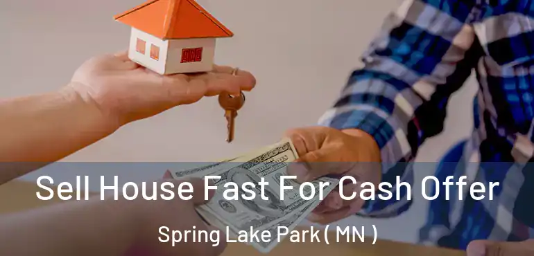  Sell House Fast For Cash Offer Spring Lake Park ( MN )