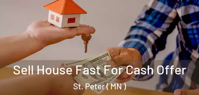  Sell House Fast For Cash Offer St. Peter ( MN )
