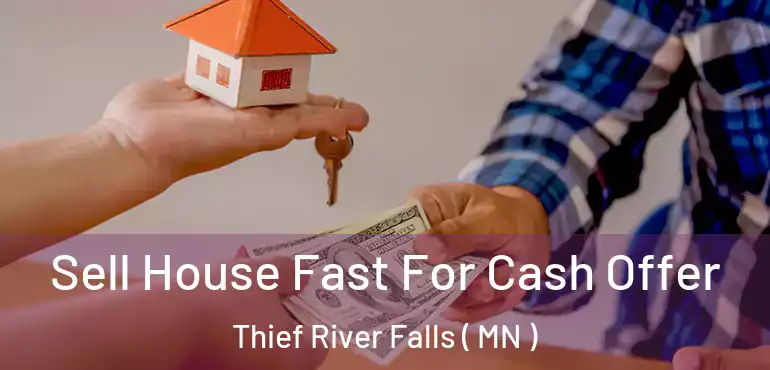  Sell House Fast For Cash Offer Thief River Falls ( MN )