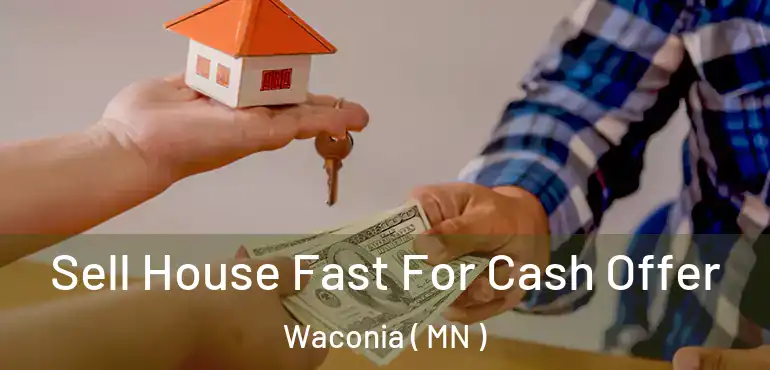  Sell House Fast For Cash Offer Waconia ( MN )