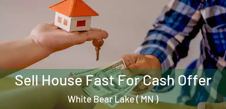  Sell House Fast For Cash Offer White Bear Lake ( MN )