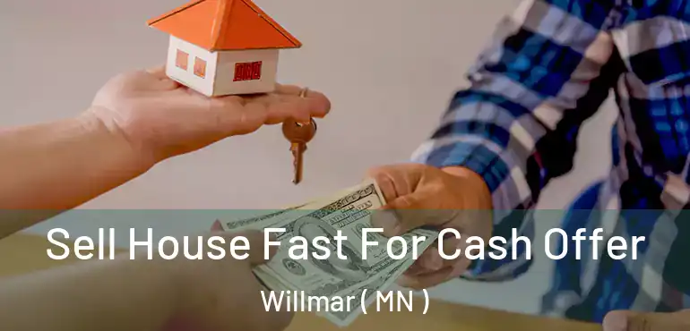  Sell House Fast For Cash Offer Willmar ( MN )