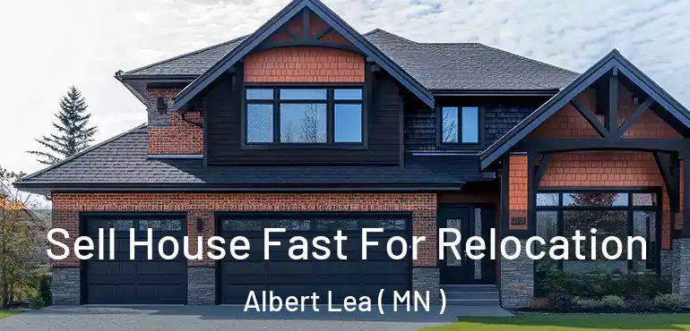  Sell House Fast For Relocation Albert Lea ( MN )