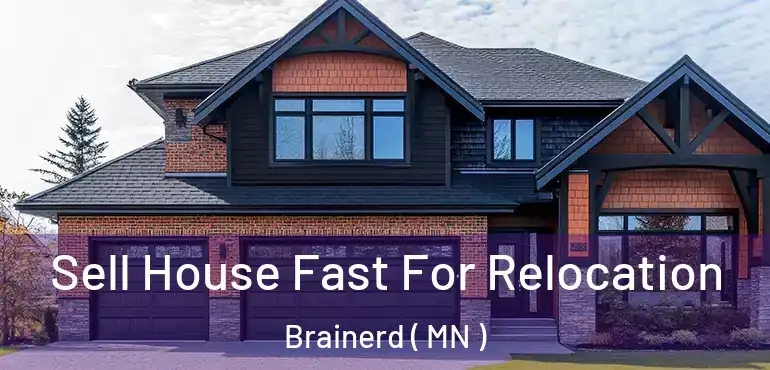  Sell House Fast For Relocation Brainerd ( MN )