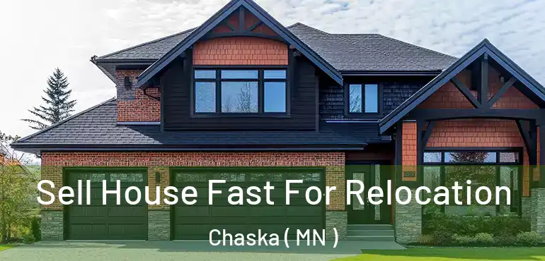  Sell House Fast For Relocation Chaska ( MN )