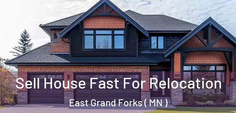  Sell House Fast For Relocation East Grand Forks ( MN )