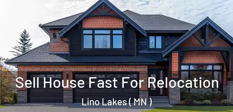  Sell House Fast For Relocation Lino Lakes ( MN )