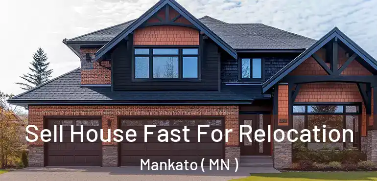  Sell House Fast For Relocation Mankato ( MN )