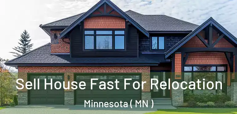  Sell House Fast For Relocation Minnesota ( MN )