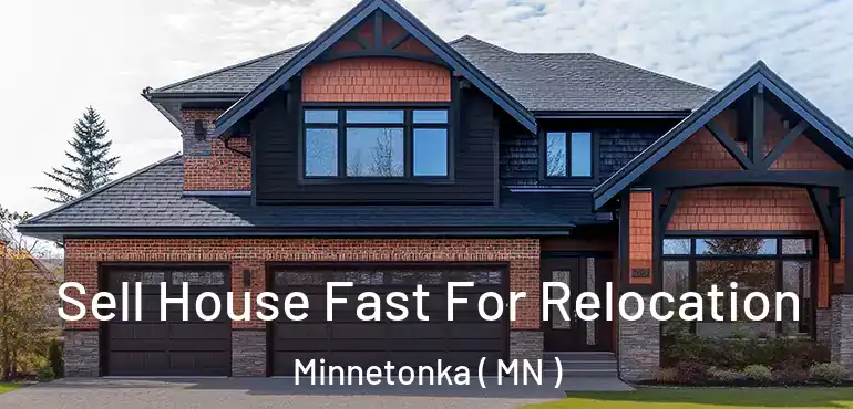  Sell House Fast For Relocation Minnetonka ( MN )