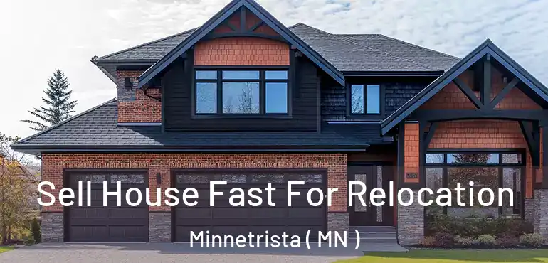  Sell House Fast For Relocation Minnetrista ( MN )