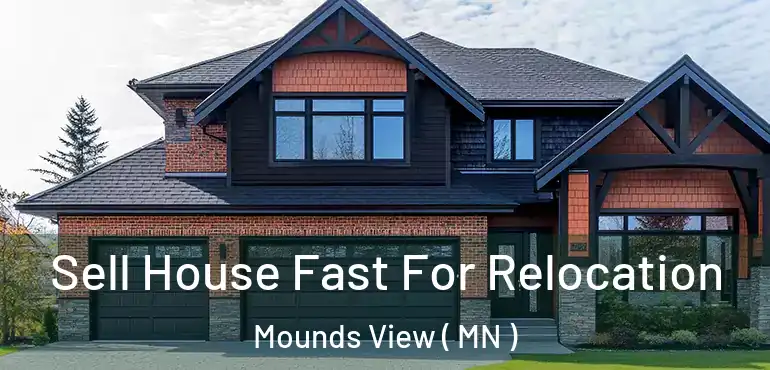  Sell House Fast For Relocation Mounds View ( MN )