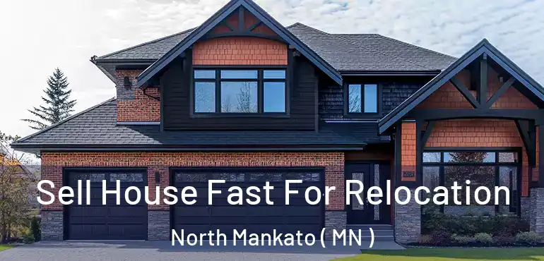  Sell House Fast For Relocation North Mankato ( MN )