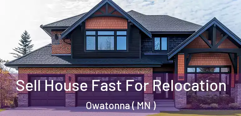  Sell House Fast For Relocation Owatonna ( MN )