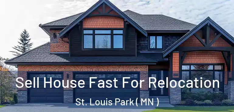  Sell House Fast For Relocation St. Louis Park ( MN )
