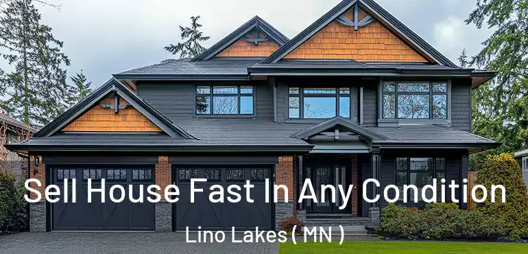  Sell House Fast In Any Condition Lino Lakes ( MN )
