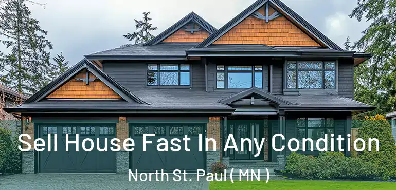  Sell House Fast In Any Condition North St. Paul ( MN )