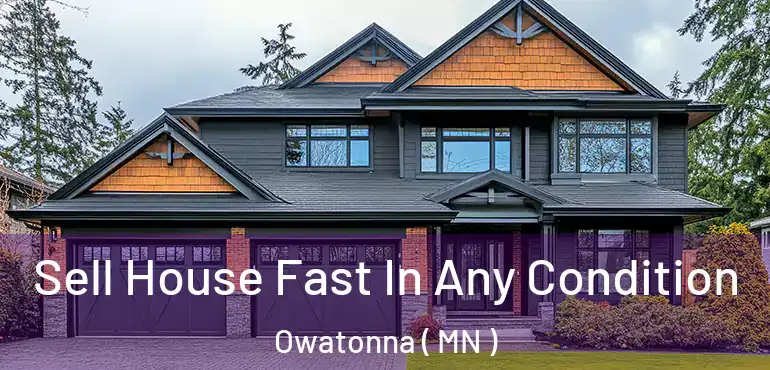 Sell House Fast In Any Condition Owatonna ( MN )