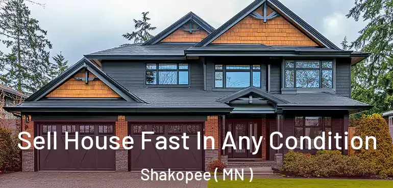  Sell House Fast In Any Condition Shakopee ( MN )