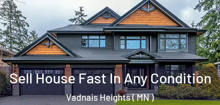  Sell House Fast In Any Condition Vadnais Heights ( MN )