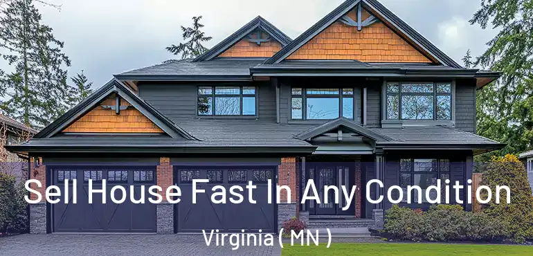  Sell House Fast In Any Condition Virginia ( MN )