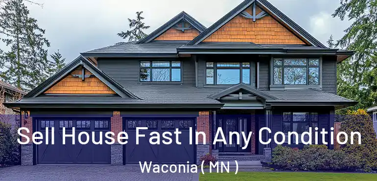  Sell House Fast In Any Condition Waconia ( MN )