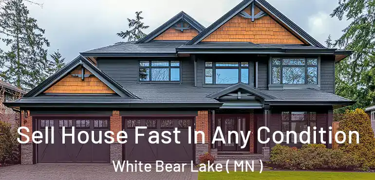  Sell House Fast In Any Condition White Bear Lake ( MN )