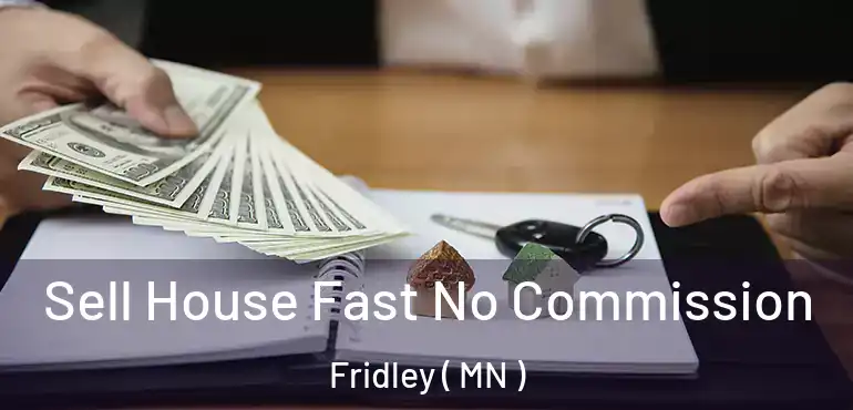  Sell House Fast No Commission Fridley ( MN )