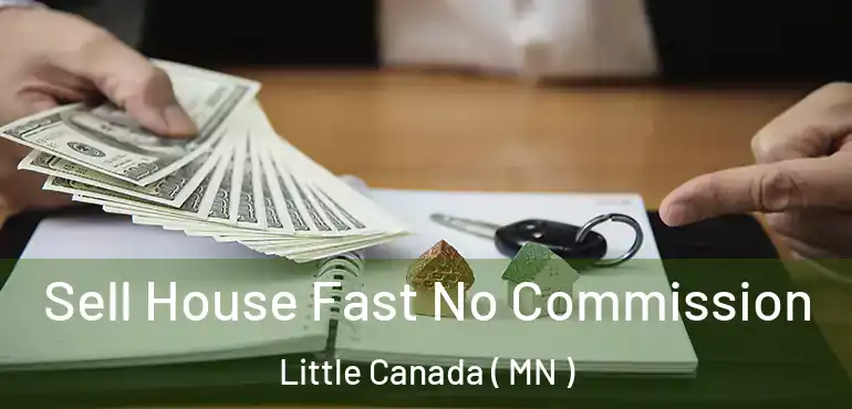  Sell House Fast No Commission Little Canada ( MN )