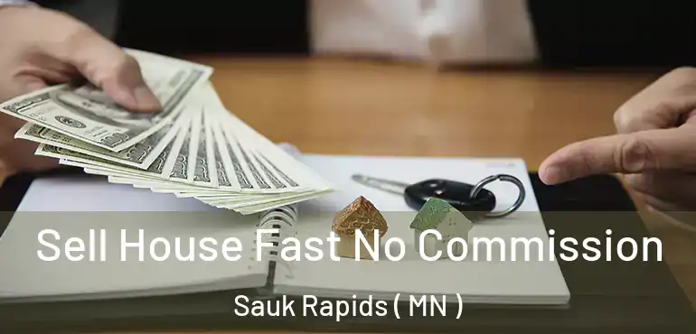  Sell House Fast No Commission Sauk Rapids ( MN )