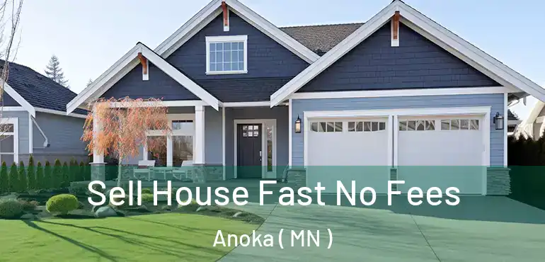  Sell House Fast No Fees Anoka ( MN )